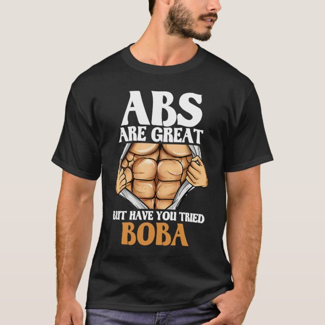 Abs Are Great But Have You Tried Boba  Workout Hum T-Shirt (Front)