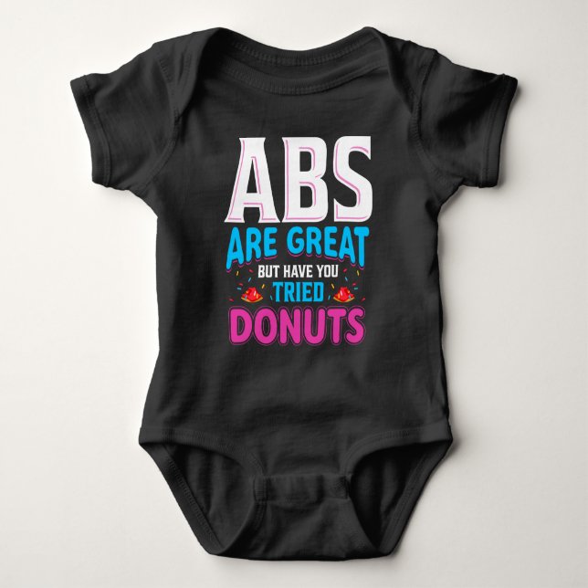 Abs Are Great But Have You Tried Doughnuts? Baby Bodysuit (Front)