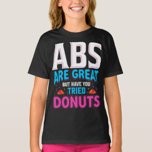 Abs Are Great But Have You Tried Doughnuts? T-Shirt