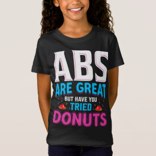 Abs Are Great But Have You Tried Doughnuts? T-Shirt