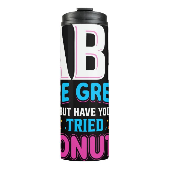 Abs Are Great But Have You Tried Doughnuts? Thermal Tumbler (Front)