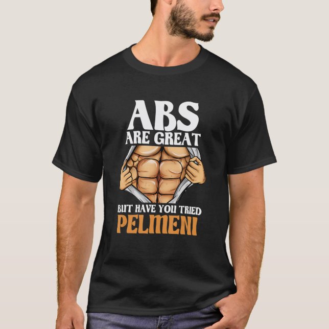 Abs Are Great But Have You Tried Pelmeni  Workout  T-Shirt (Front)