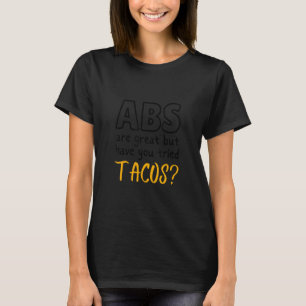 Abs are Great But Have You Tried Tacos Workout G T-Shirt