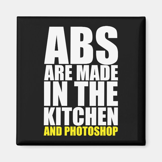 Abs Are Made In The Kitchen And Photoshop - Funny Magnet (Front)