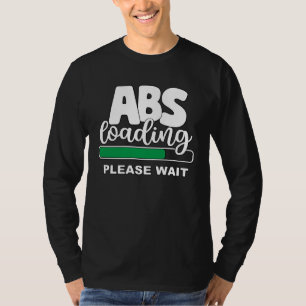 Abs Loading Please Wait  Work Out Weights Gym Sit  T-Shirt