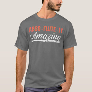 Absoflutely Amazing Flute Player Musician funny T-Shirt