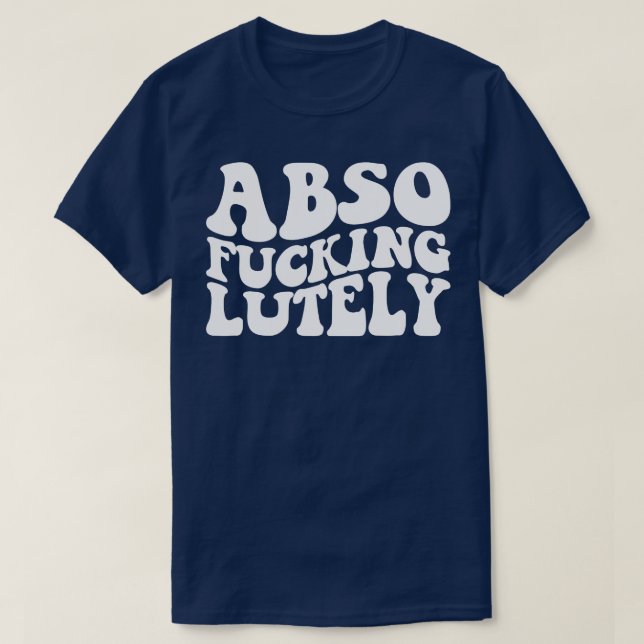 Absoinglutely T-Shirt (Design Front)