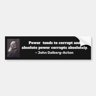 Absolute Power Corrupts Bumper Sticker