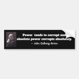 Absolute Power Corrupts Bumper Sticker