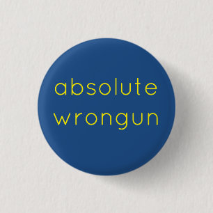 absolute wrongun 3 cm round badge