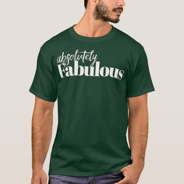 Absolutely fabulous tshirt gift idea (Front)
