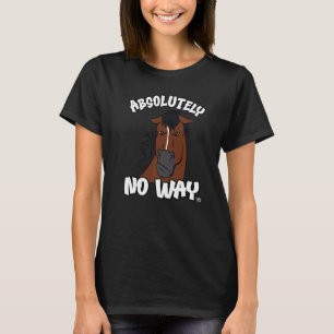 Absolutely no way grumpy bay horse with blaze rid T-Shirt