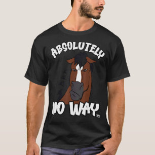 Absolutely no way grumpy bay horse with blaze rid T-Shirt
