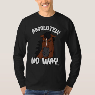 Absolutely no way grumpy bay horse with blaze rid T-Shirt