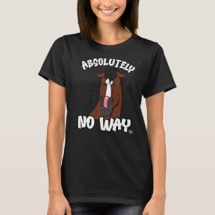 Absolutely no way grumpy bay horse with blaze ride T-Shirt