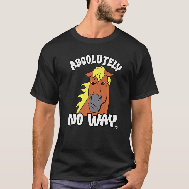Absolutely no way grumpy Haflinger isabel horse fu T-Shirt (Front)