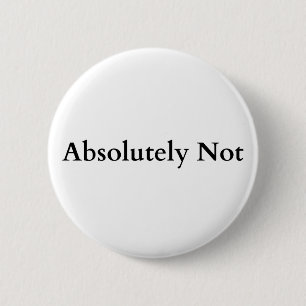 absolutely not 6 cm round badge