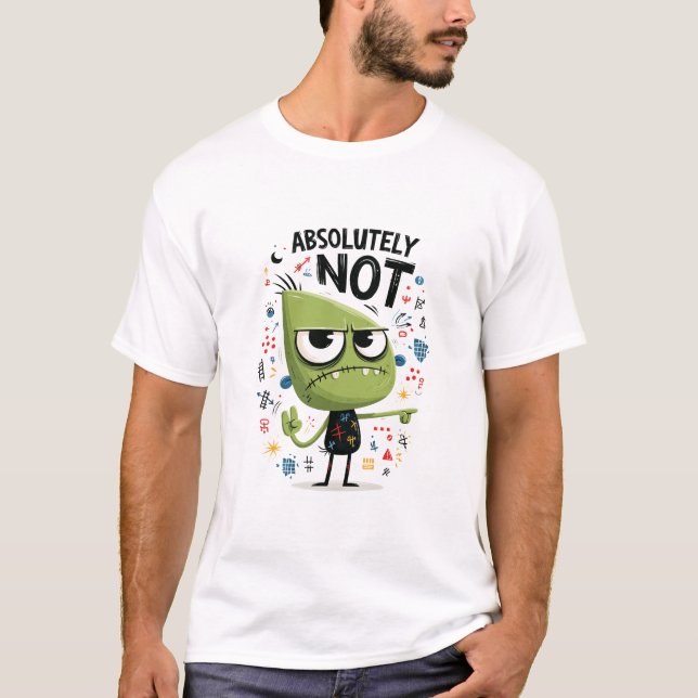 Absolutely Not Funny Green Alien Character Gift T-Shirt (Front)