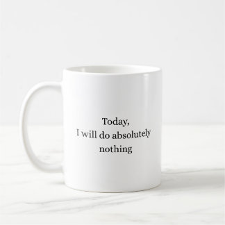 Absolutely Nothing Today Minimal Quote Mug