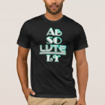 Absolutely T-Shirt<br><div class="desc">Absolutely. Fabulous, cool and straight from the 1920's slang dictionary.</div>