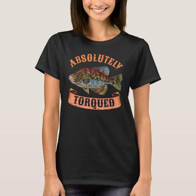 Absolutely Torqued Fish Fisherman 1 T-Shirt (Front)