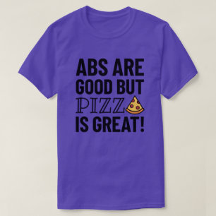 Abs're Good But Pizza Funny Quote T-Shirt