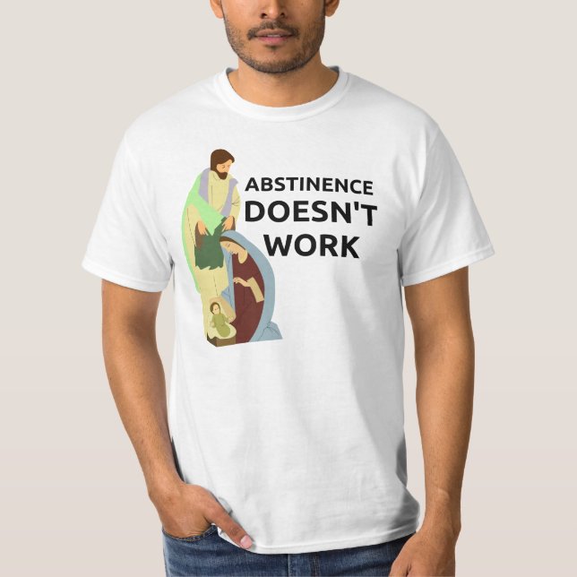 Abstinence Doesn't Work T-Shirt (Front)