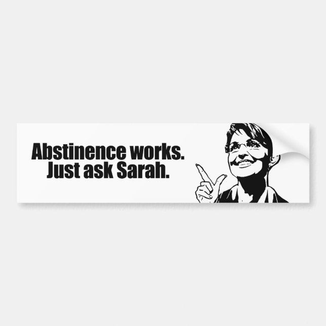 Abstinence works - ask Sarah Bumper Sticker (Front)