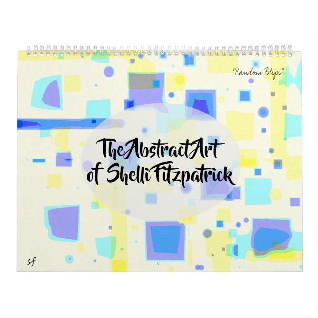 Abstract Colourful Fine Art by Shelli Fitzpatrick Calendar (Cover)