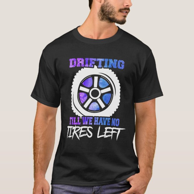 Abstract Drifting Till We Have No Tires Left Illus T-Shirt (Front)