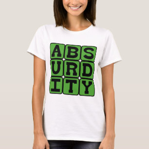 Absurdity, Extremely Unreasonable T-Shirt