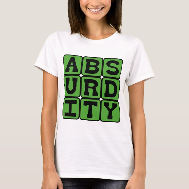 Absurdity, Extremely Unreasonable T-Shirt (Front)
