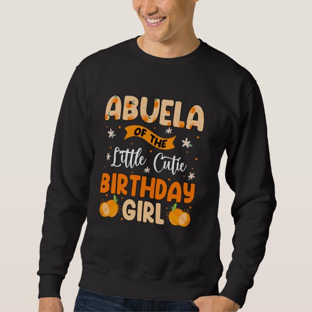 Abuela of The Little Cutie Birthday Girl Sweet One Sweatshirt (Front)