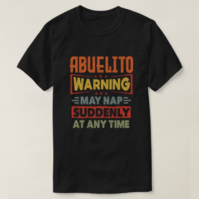 Abuelito warning may nap suddenly at any time gift T-Shirt (Design Front)