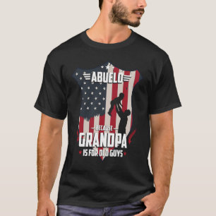 Abuelo Because Grandpa Is For Old Guys Men USA Fla T-Shirt