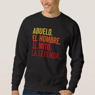 Abuelo El Hombre El Mito La Leyenda In Spanish Viv Sweatshirt