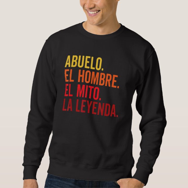 Abuelo El Hombre El Mito La Leyenda In Spanish Viv Sweatshirt (Front)