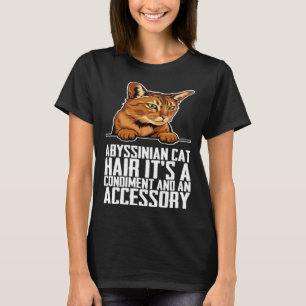 Abyssinian cat hair its a condiment and an aessory T-Shirt
