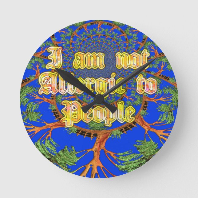 Acacia Alchemy: I Am Not Allergic to People Art  Round Clock (Front)