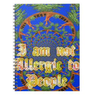 Acacia Alchemy: I Am Not Allergic to People Art Spiral Notebook