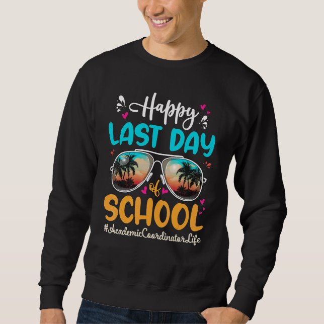 Academic Coordinator Happy Last Day School Sunglas Sweatshirt (Front)