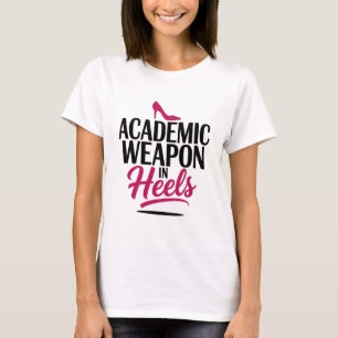 Academic Weapon in Heels T-Shirt