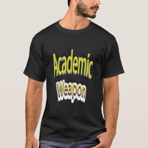Academic Weapon Inspirational Quote, Back To Schoo T-Shirt