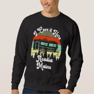Acadia Maine I Love It Here Camping Travel Trailer Sweatshirt