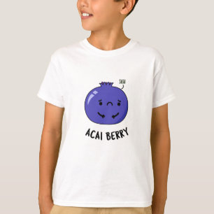 Acai Berry Funny Fruit Pun T-Shirt