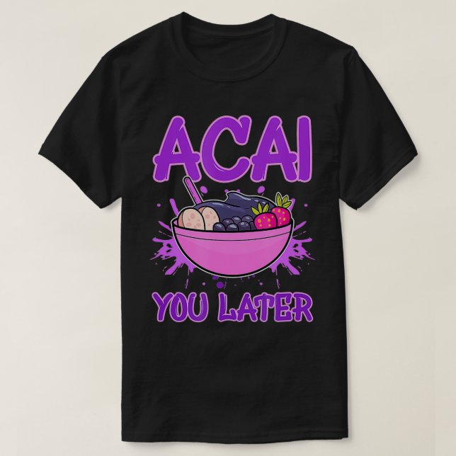 Acai You Later Foodie Berries Superfood Berry Bowl T-Shirt (Design Front)