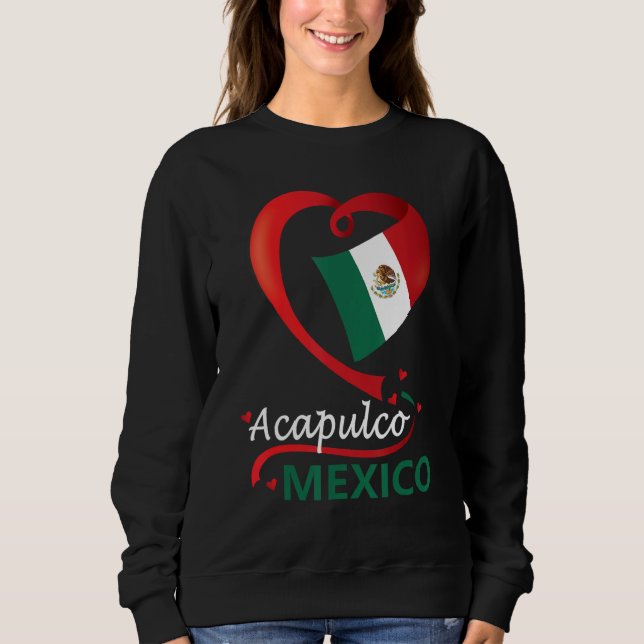 Acapulco Guerrero Mexico Heart Flag Mexicana Coraz Sweatshirt (Front)