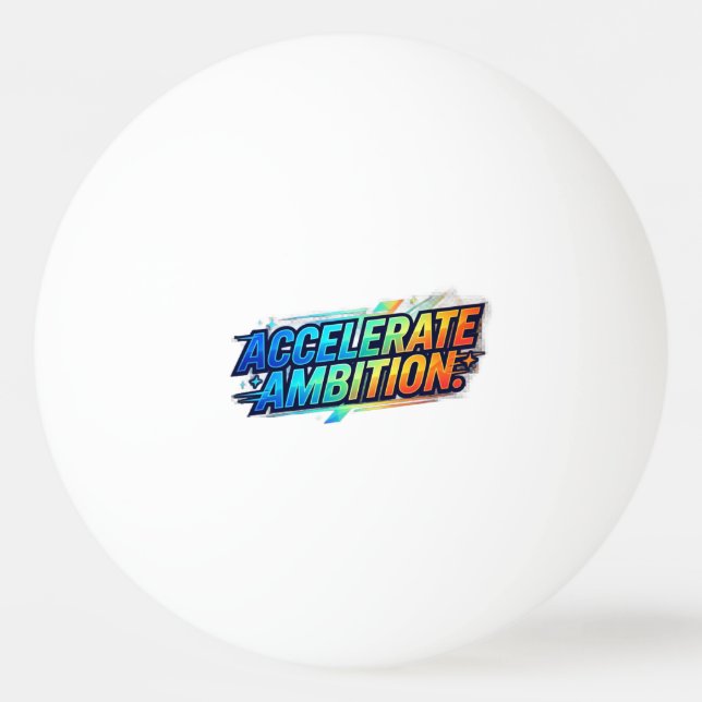 Accelerate Ambition. Motivational Typography T-Shi Ping Pong Ball (Front)