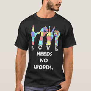 Acceptance Quote Asl Love Needs No Words  T-Shirt