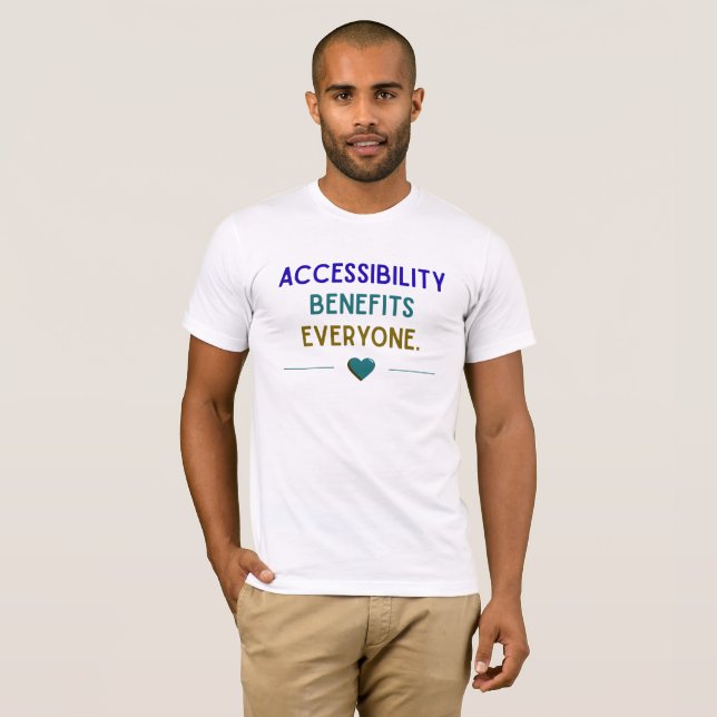 Accessibility Benefits Everyone | Inclusive  T-Shirt (Front Full)